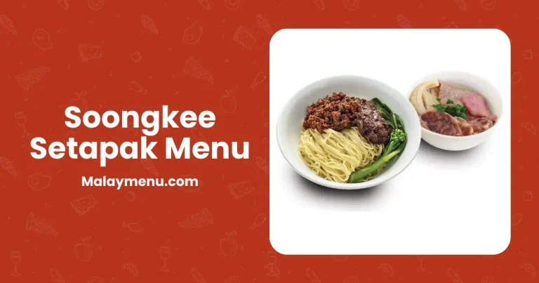 Soongkee Setapak Menu Harga di Malaysia [Senarai Baharu 2024]